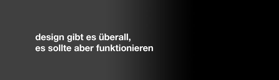 design gibt es überall, funktionierendes gibt es hier design gibt es überall, funktionierendes gibt es hier